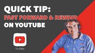 Quick Tip: Fast Forward & Rewind on YouTube