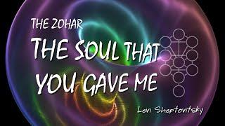 The Zohar. The soul that you gave me. Levi Sheptovitsky