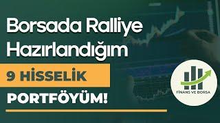 BORSA YÜKSELİŞİ İÇİN ŞİMDİDEN OLUŞTURDUĞUM 9 HİSSELİK PORTFÖYÜM!