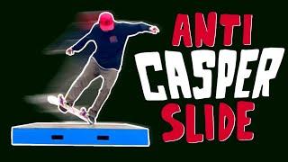 THE NOTORIOUS ANTI CASPERSLIDE!