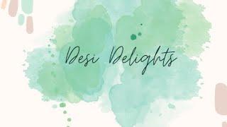 || DESI DELIGHTS INTRODUCTION ||