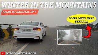 Stuck in TRAFFIC & FOGG: Journey from Delhi to Nainital by Road | Delhi to Nainital Roadtrip EP-1 ️