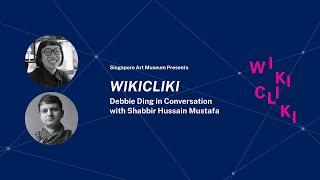 Wikicliki | Debbie Ding in Conversation with Shabbir Hussain Mustafa