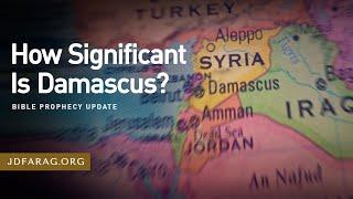 Bible Prophecy Update, How Significant Is Damascus? - Sunday, December 15th, 2024