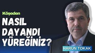 NASIL DAYANDI YÜREĞİNİZ - HARUN TOKAK