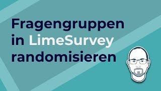 Fragengruppen in LimeSurvey randomisieren