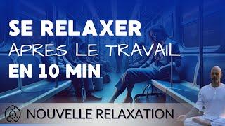  Méditation RELAXATION après le Travail ou une Journée Stressante (10 min)