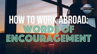 How to Work Abroad - Words of Encouragement