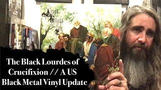 The Black Lourdes of Crucifixion // A US Black Metal Vinyl Update