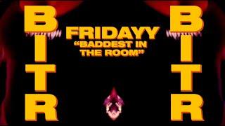 Fridayy - Baddest In The Room (Official Fan Compilation)