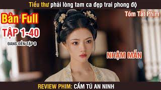 Review Phim: Cẩm Tú An Ninh (Bản Full) 1-40 | Trương Vãn Ý | Nhậm Mẫn