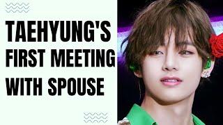 Taehyung's first meeting with spouse