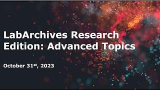 LabArchives Research Edition: Advanced Topics