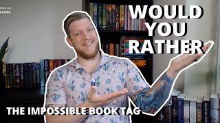 Would You Rather - The Impossible Book Tag