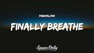 Pardyalone - Finally Breathe (Hey There) (Lyrics)