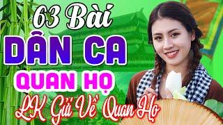 63 Bài Quan Họ Bắc Ninh Hay Nhất 2023 LK Dân Ca Quan Họ Bắc Ninh Ngọt Ngào Nghe 1000 Lần Không Chán