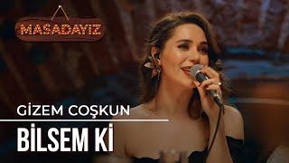 Gizem Coşkum - Bilsem Ki | Masadayız