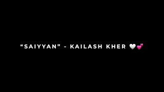 Saiyyan - Kailash Kher Song Black Screen Status  | Saiyyan Song WhatsApp Status  | Lyrical Status