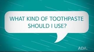 What Kind of Toothpaste Should I Use?