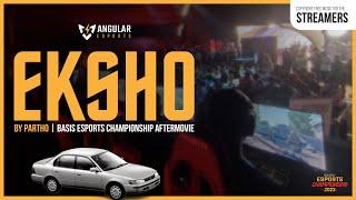 EKSHO ft  Partho x Angular Esports | BASIS ESPORTS CHAMPIONSHIP  Official Aftermovie