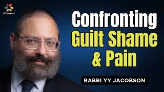 Confronting Guilt, Shame and Pain - Rabbi YY Jacobson