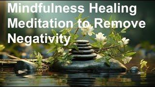 Mindfulness Healing Meditation to Remove Negativity - stay Calm - Everything Happens For Reason