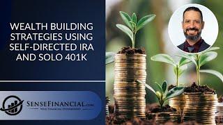 Wealth Building Strategies Using Self Directed IRA and Solo 401k