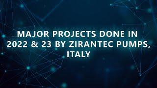 Major projects done in 2022 & 23 by Zirantec pumps, Italy