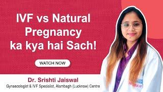 IVF vs Natural Pregnancy: Key Differences Explained | Dr. Srishti, Indira IVF, Alambagh