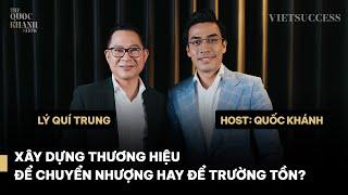 Lý Quí Trung - Doanh nhân & Tác giả | Làm sao định giá tài sản vô hình của doanh nghiệp?| TQKS EP 34