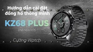 Hướng dẫn cài đặt đồng hồ thông minh KZ68 Plus cho HĐH IOS | Đồng hồ Cường Watch