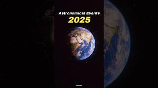 Astronomical Events in 2025  #shorts #space #earth