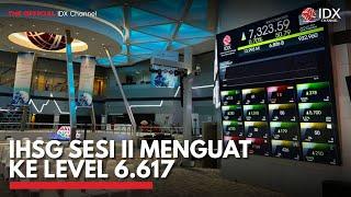 IHSG Sesi II Menguat ke Level 6.617 | IDX CHANNEL