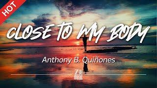 Anthony B. Quiñones - Close to My Body [Lyrics / HD] | Featured Indie Music 2020