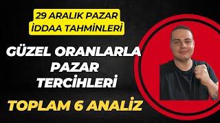 GÜZEL ORANLARLA PAZAR TERCİHLERİ | TOPLAM 6 ANALİZ | 29 Aralık 2024 Pazar İddaa Tahminleri