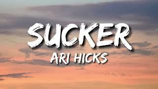 ari hicks - Sucker (Lyrics)