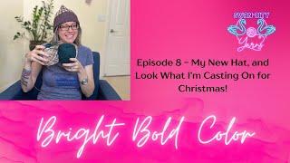 Episode 8 – My New Hat, and Look What I'm Casting On for Christmas!