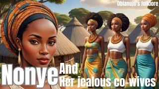 Nonye and her jealous co-wives//African folktales