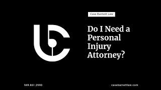 Do I Need a Personal Injury Attorney | Orange County Auto Accident Lawyer