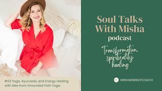 Finding Your Soul’s Path with Yoga, Ayurveda & Energy Healing with Alexandra Kardas #spirituality