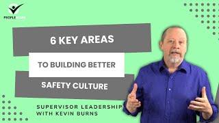 6 Key Areas To Building Better Safety Culture. PeopleWork by Kevin Burns