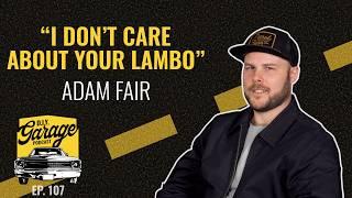 I don't care about your Lambo! - Adam Fair | DIY Garage Podcast