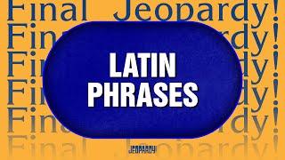 Latin Phrases | Final Jeopardy! | JEOPARDY!