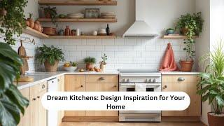 Dream Kitchens: Design Inspiration for Your Home