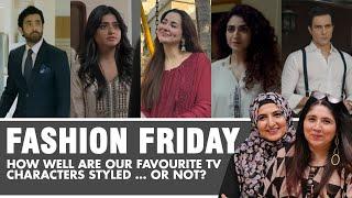 Fashion Friday 6 I How Well Are Our TV Characters Styled? I KMKT I Jafaa I Nur Jahan & MORE…