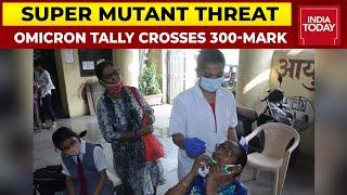 India's Omicron Tally Crosses 300-Mark: COVID Scare | Super Mutant Threat