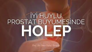 İyi Huylu Prostat Büyümesinde HoLEP - Prof. Dr. Ömer Faruk Karataş