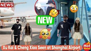 Caught on Camera! Xu Kai & Cheng Xiao Together at Shanghai Airport – What’s the Story? 