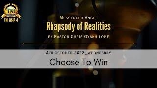 CHOOSE TO WIN || 4 OCT 2023 RHAPSODY OF REALITIES BY PASTOR CHRIS OYAKHILOME