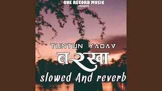 Barkha Tuntun Yadav Slowed And Reverb Bhojpuri Song